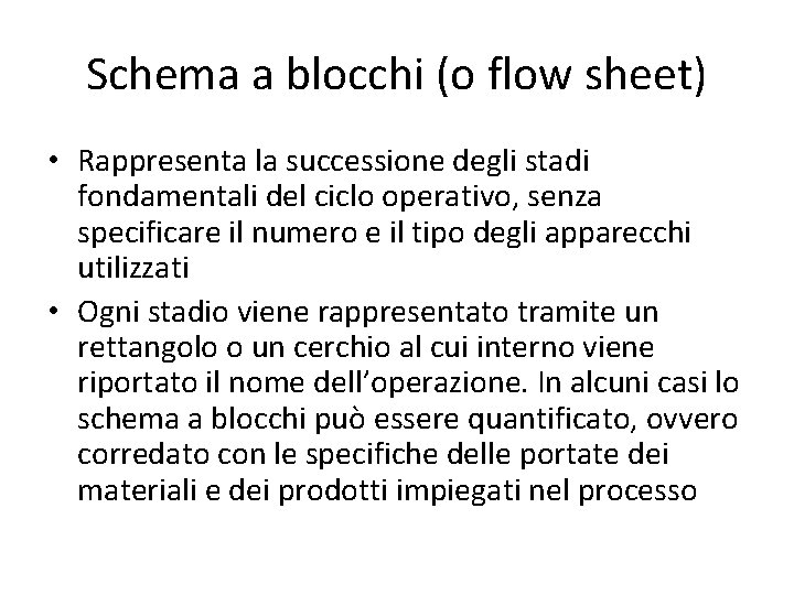 Schema a blocchi (o flow sheet) • Rappresenta la successione degli stadi fondamentali del