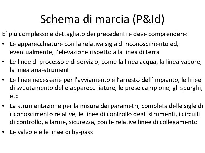 Schema di marcia (P&Id) E’ più complesso e dettagliato dei precedenti e deve comprendere: