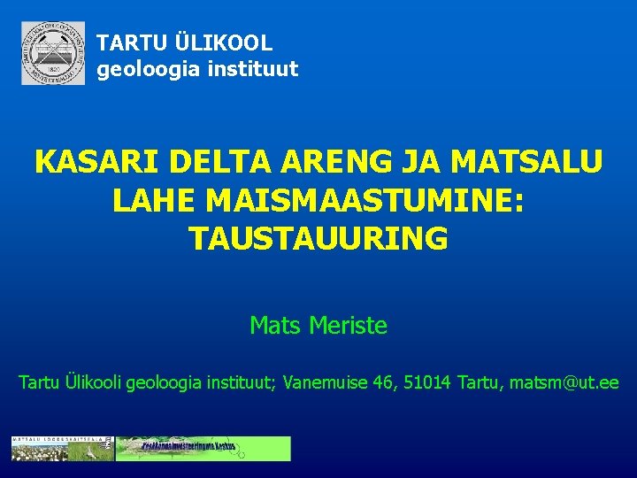 TARTU ÜLIKOOL geoloogia instituut KASARI DELTA ARENG JA MATSALU LAHE MAISMAASTUMINE: TAUSTAUURING Mats Meriste