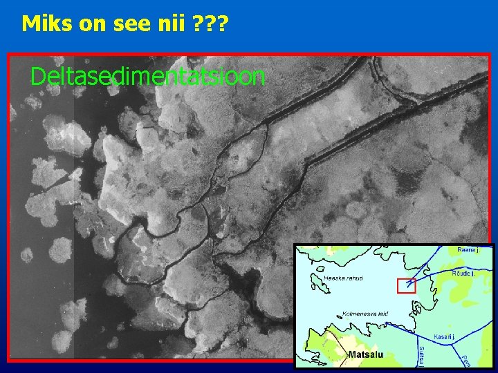 Miks on see nii ? ? ? Deltasedimentatsioon 