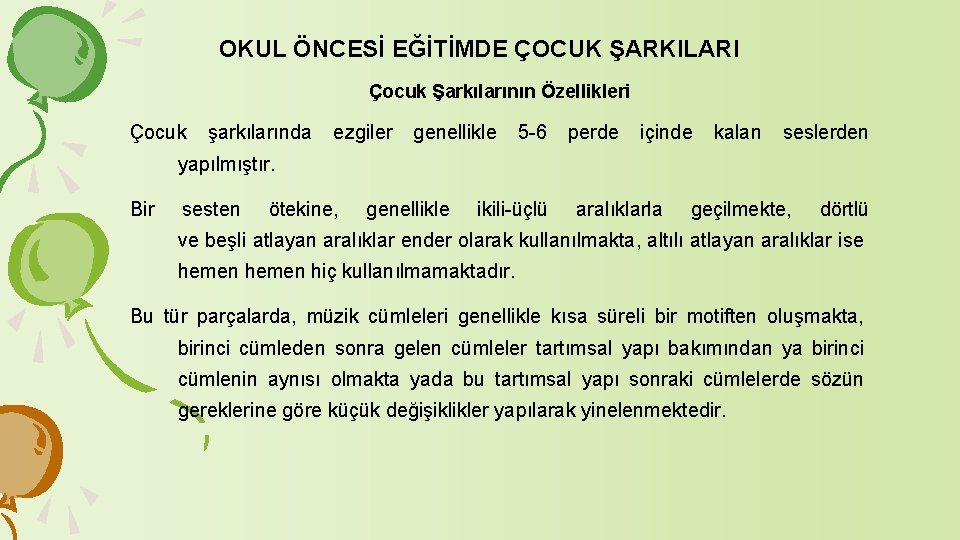 OKUL ÖNCESİ EĞİTİMDE ÇOCUK ŞARKILARI Çocuk Şarkılarının Özellikleri Çocuk şarkılarında ezgiler genellikle 5 6 OKUL ÖNCESİ EĞİTİMDE ÇOCUK ŞARKILARI Çocuk Şarkılarının Özellikleri Çocuk şarkılarında ezgiler genellikle 5 6