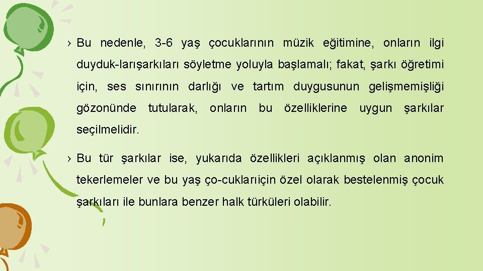 › Bu nedenle, 3 6 yaş çocuklarının müzik eğitimine, onların ilgi duyduk larışarkıları söyletme