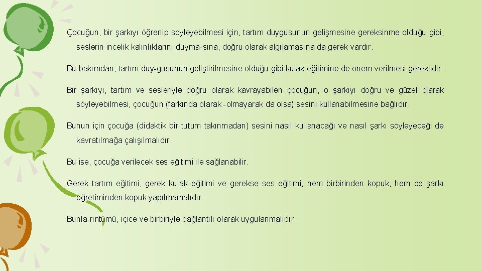 Çocuğun, bir şarkıyı öğrenip söyleyebilmesi için, tartım duygusunun gelişmesine gereksinme olduğu gibi, seslerin incelik Çocuğun, bir şarkıyı öğrenip söyleyebilmesi için, tartım duygusunun gelişmesine gereksinme olduğu gibi, seslerin incelik