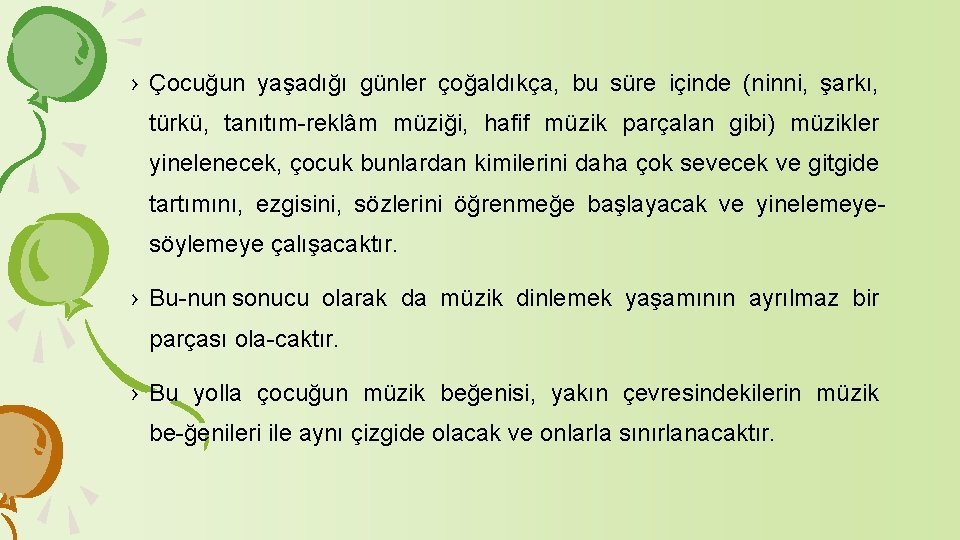 › Çocuğun yaşadığı günler çoğaldıkça, bu süre içinde (ninni, şarkı, türkü, tanıtım reklâm müziği,