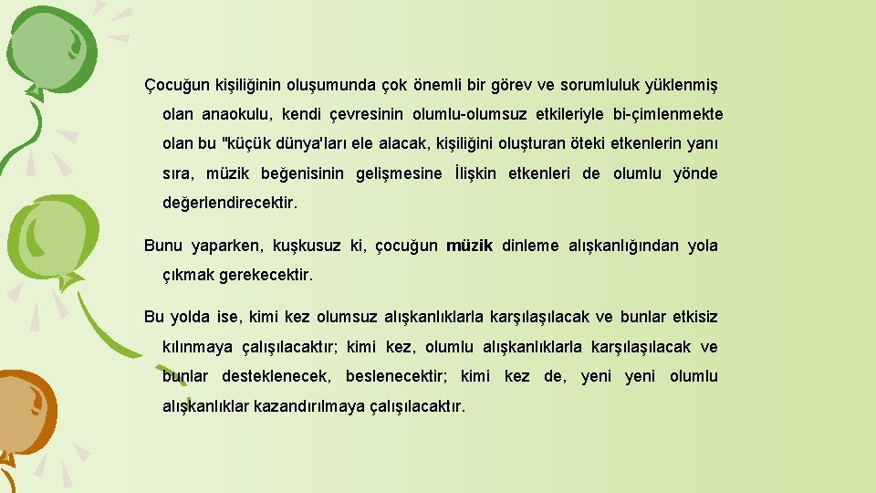 Çocuğun kişiliğinin oluşumunda çok önemli bir görev ve sorumluluk yüklenmiş olan anaokulu, kendi çevresinin Çocuğun kişiliğinin oluşumunda çok önemli bir görev ve sorumluluk yüklenmiş olan anaokulu, kendi çevresinin
