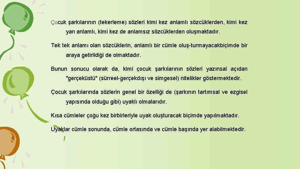 Çocuk şarkılarının (tekerleme) sözleri kimi kez anlamlı sözcüklerden, kimi kez yan anlamlı, kimi kez