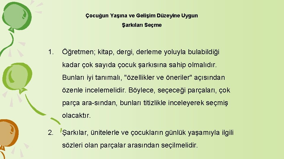 Çocuğun Yaşına ve Gelişim Düzeyine Uygun Şarkıları Seçme 1. Öğretmen; kitap, dergi, derleme yoluyla Çocuğun Yaşına ve Gelişim Düzeyine Uygun Şarkıları Seçme 1. Öğretmen; kitap, dergi, derleme yoluyla