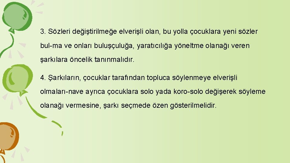 3. Sözleri değiştirilmeğe elverişli olan, bu yolla çocuklara yeni sözler bul ma ve onları