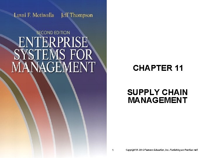 CHAPTER 11 SUPPLY CHAIN MANAGEMENT 1 Copyright © 2012 Pearson Education, Inc. Publishing as