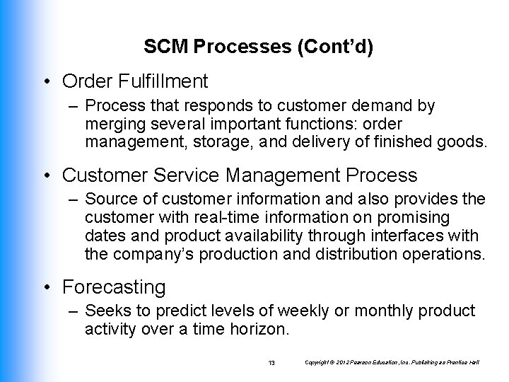 SCM Processes (Cont’d) • Order Fulfillment – Process that responds to customer demand by