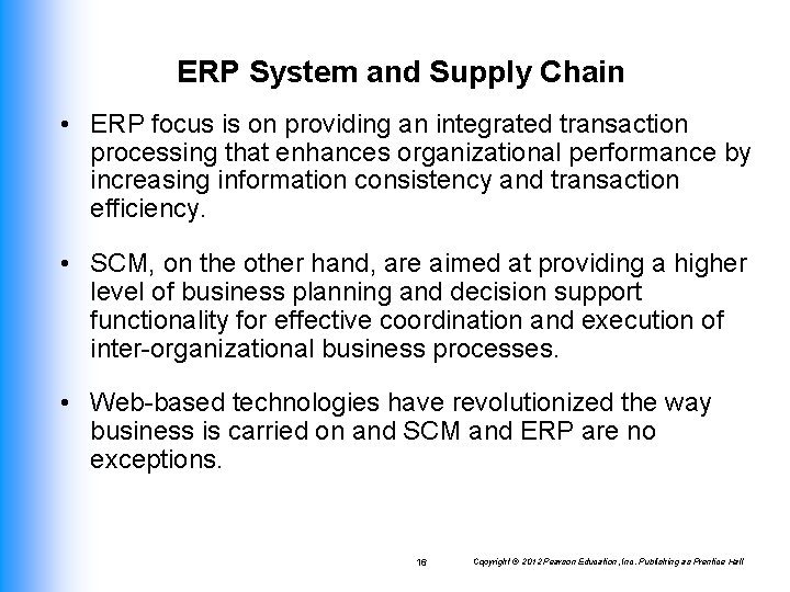ERP System and Supply Chain • ERP focus is on providing an integrated transaction