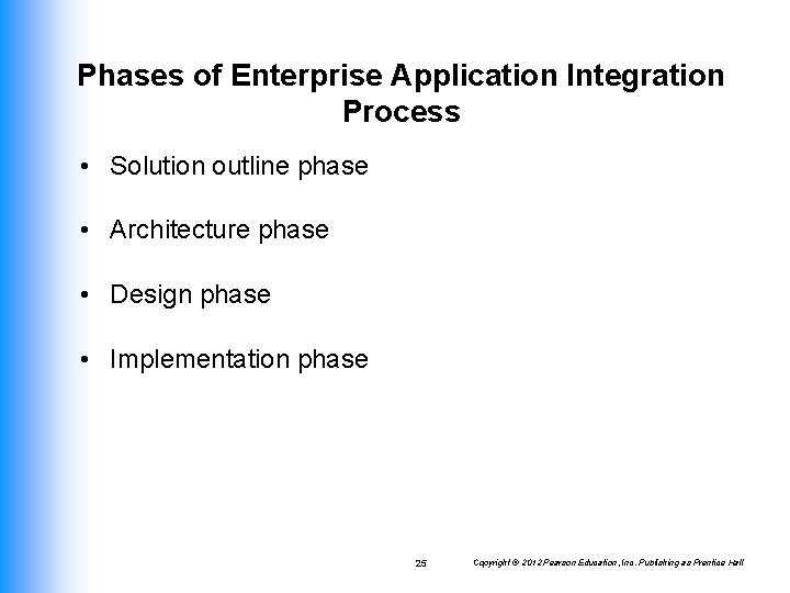 Phases of Enterprise Application Integration Process • Solution outline phase • Architecture phase •