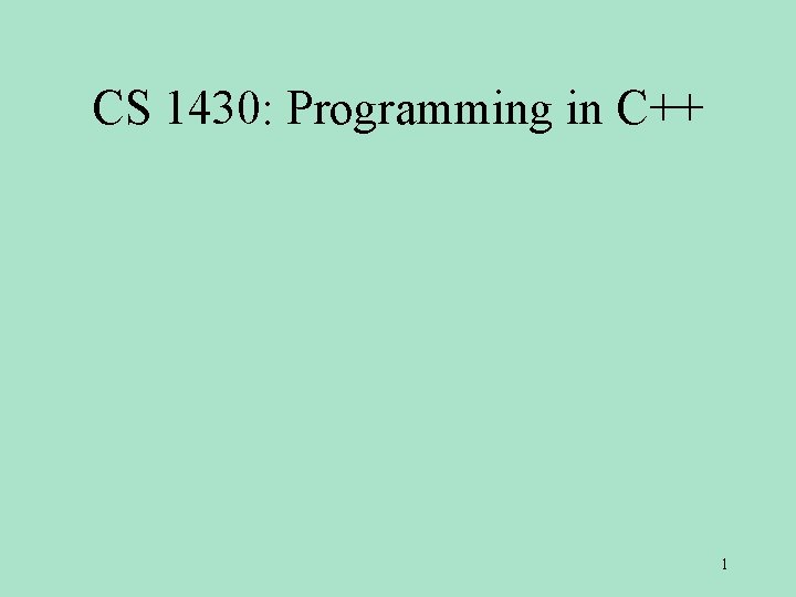 CS 1430: Programming in C++ 1 CS 1430: Programming in C++ 1