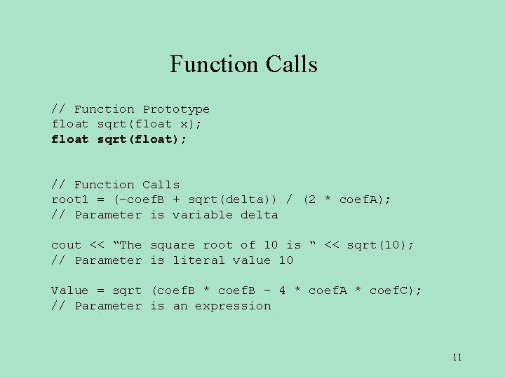 Function Calls // Function Prototype float sqrt(float x); float sqrt(float); // Function Calls root Function Calls // Function Prototype float sqrt(float x); float sqrt(float); // Function Calls root