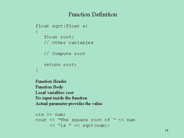 Function Definition float sqrt(float x) { float root; // Other variables // Compute root Function Definition float sqrt(float x) { float root; // Other variables // Compute root