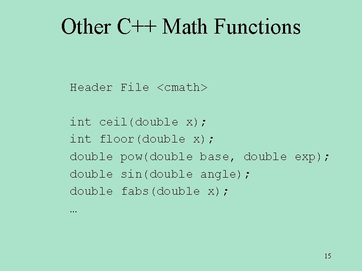Other C++ Math Functions Header File <cmath> int ceil(double x); int floor(double x); double Other C++ Math Functions Header File <cmath> int ceil(double x); int floor(double x); double