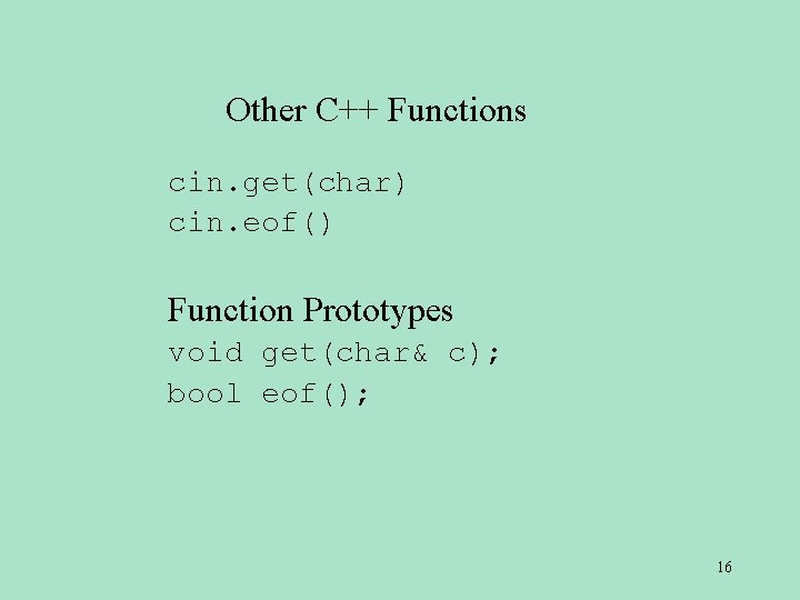 Other C++ Functions cin. get(char) cin. eof() Function Prototypes void get(char& c); bool eof(); Other C++ Functions cin. get(char) cin. eof() Function Prototypes void get(char& c); bool eof();