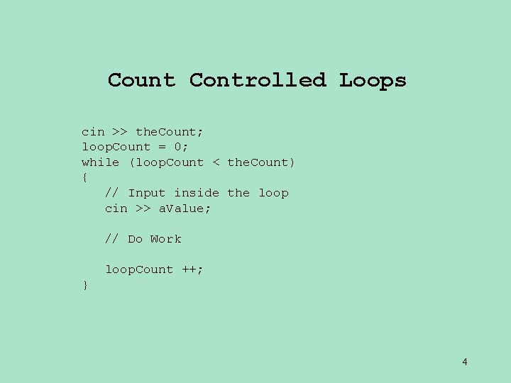 Count Controlled Loops cin >> the. Count; loop. Count = 0; while (loop. Count Count Controlled Loops cin >> the. Count; loop. Count = 0; while (loop. Count