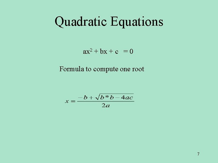 Quadratic Equations ax 2 + bx + c = 0 Formula to compute one Quadratic Equations ax 2 + bx + c = 0 Formula to compute one