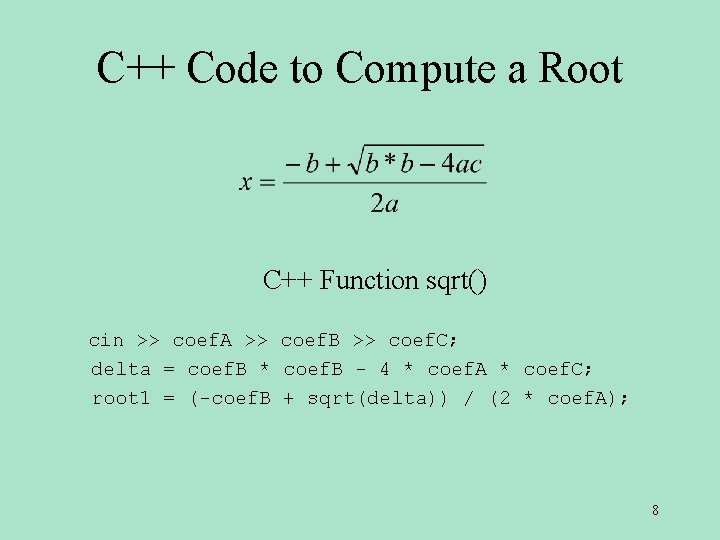 C++ Code to Compute a Root C++ Function sqrt() cin >> coef. A >> C++ Code to Compute a Root C++ Function sqrt() cin >> coef. A >>