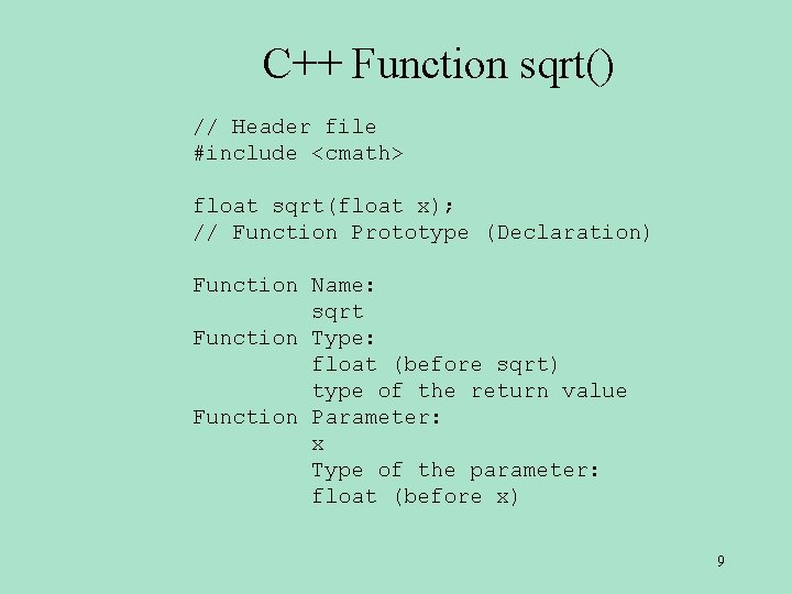 C++ Function sqrt() // Header file #include <cmath> float sqrt(float x); // Function Prototype C++ Function sqrt() // Header file #include <cmath> float sqrt(float x); // Function Prototype