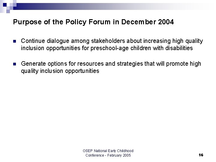 Purpose of the Policy Forum in December 2004 n Continue dialogue among stakeholders about