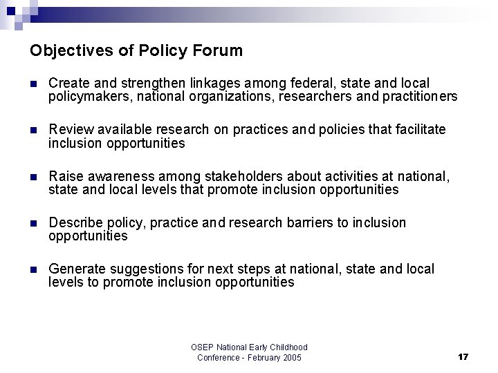 Objectives of Policy Forum n Create and strengthen linkages among federal, state and local