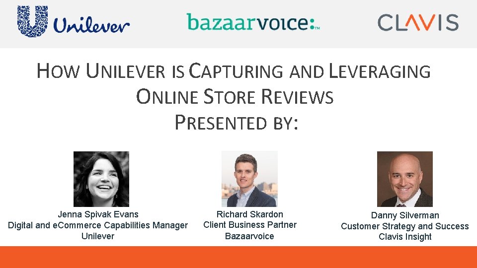 HOW UNILEVER IS CAPTURING AND LEVERAGING ONLINE STORE REVIEWS PRESENTED BY: Jenna Spivak Evans HOW UNILEVER IS CAPTURING AND LEVERAGING ONLINE STORE REVIEWS PRESENTED BY: Jenna Spivak Evans