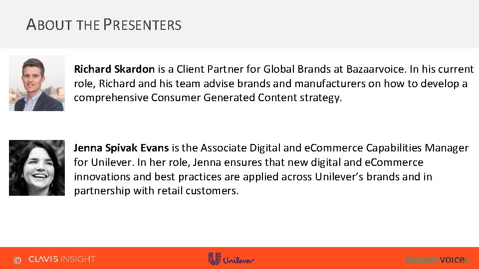 ABOUT THE PRESENTERS Richard Skardon is a Client Partner for Global Brands at Bazaarvoice. ABOUT THE PRESENTERS Richard Skardon is a Client Partner for Global Brands at Bazaarvoice.
