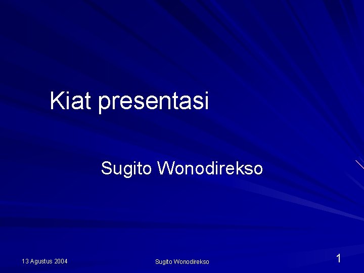Kiat presentasi Sugito Wonodirekso 13 Agustus 2004 Sugito Wonodirekso 1 