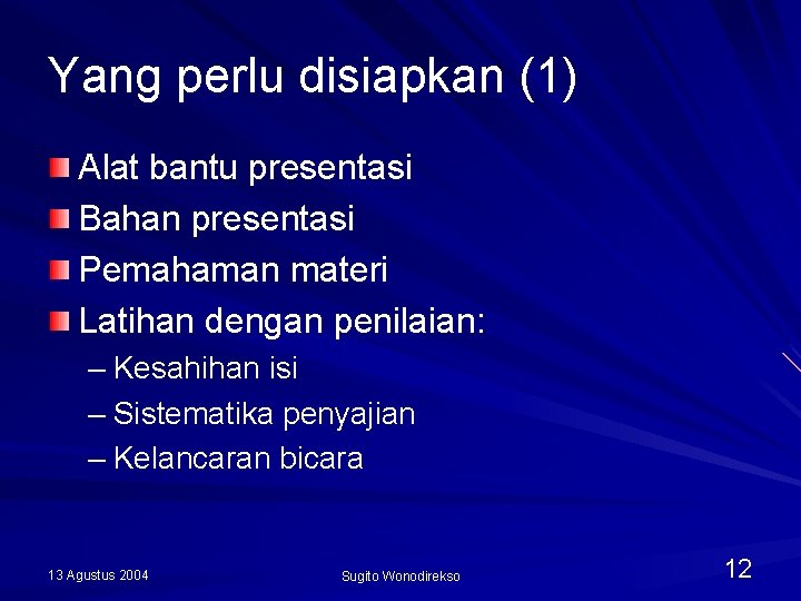 Yang perlu disiapkan (1) Alat bantu presentasi Bahan presentasi Pemahaman materi Latihan dengan penilaian: