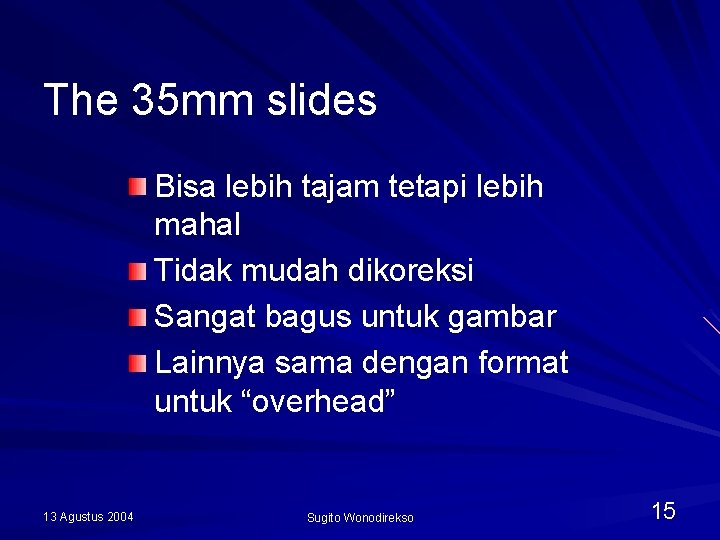 The 35 mm slides Bisa lebih tajam tetapi lebih mahal Tidak mudah dikoreksi Sangat