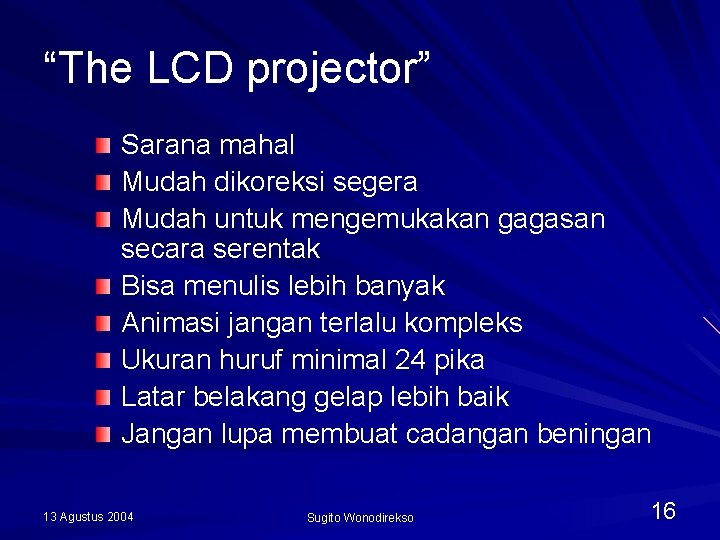 “The LCD projector” Sarana mahal Mudah dikoreksi segera Mudah untuk mengemukakan gagasan secara serentak
