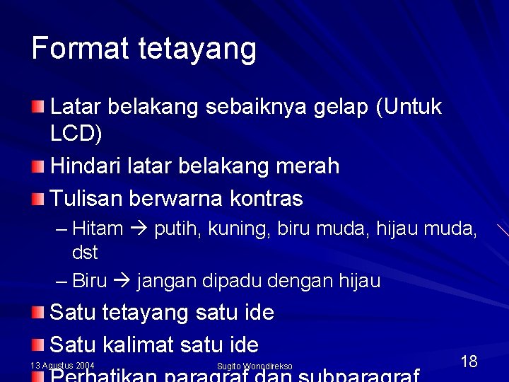 Format tetayang Latar belakang sebaiknya gelap (Untuk LCD) Hindari latar belakang merah Tulisan berwarna