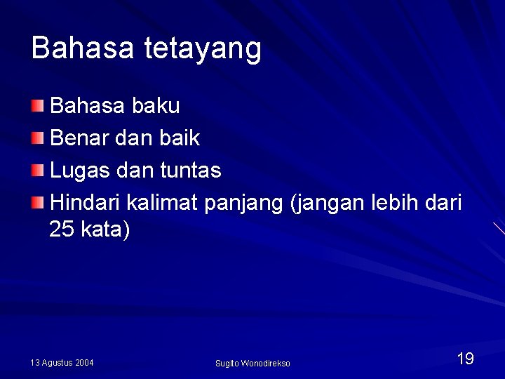 Bahasa tetayang Bahasa baku Benar dan baik Lugas dan tuntas Hindari kalimat panjang (jangan