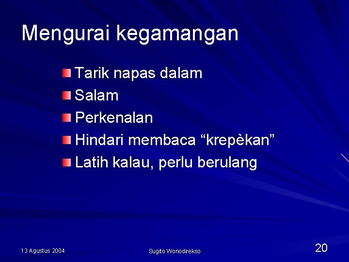 Mengurai kegamangan Tarik napas dalam Salam Perkenalan Hindari membaca “krepèkan” Latih kalau, perlu berulang