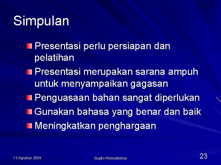 Simpulan Presentasi perlu persiapan dan pelatihan Presentasi merupakan sarana ampuh untuk menyampaikan gagasan Penguasaan