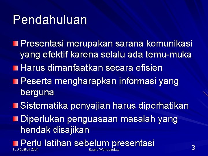 Pendahuluan Presentasi merupakan sarana komunikasi yang efektif karena selalu ada temu-muka Harus dimanfaatkan secara