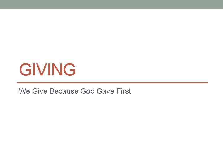 GIVING We Give Because God Gave First 