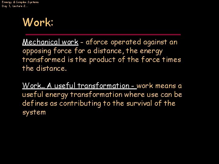 Emergy & Complex Systems Day 1, Lecture 2…. Work: Mechanical work - aforce operated