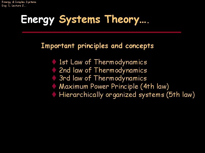 Emergy & Complex Systems Day 1, Lecture 2…. Energy Systems Theory…. Important principles and