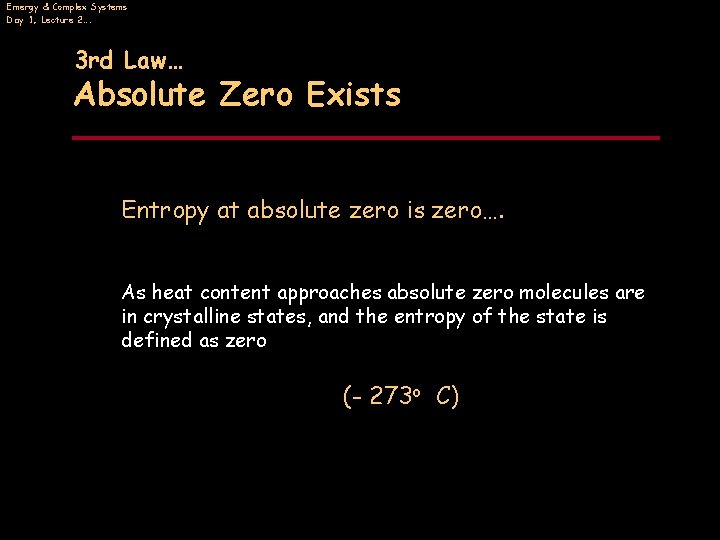 Emergy & Complex Systems Day 1, Lecture 2…. 3 rd Law… Absolute Zero Exists