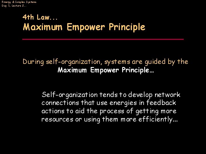 Emergy & Complex Systems Day 1, Lecture 2…. 4 th Law. . . Maximum