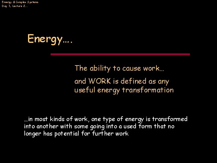 Emergy & Complex Systems Day 1, Lecture 2…. Energy…. The ability to cause work…