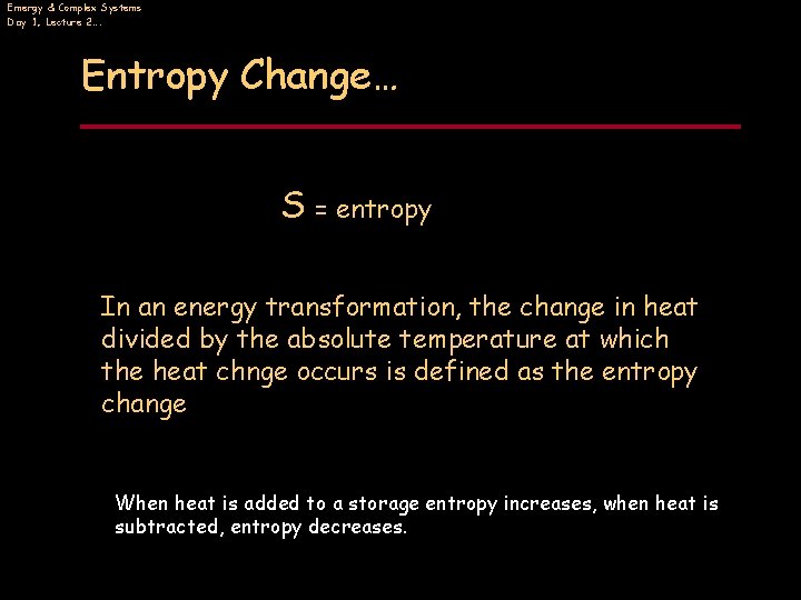 Emergy & Complex Systems Day 1, Lecture 2…. Entropy Change… S = entropy In
