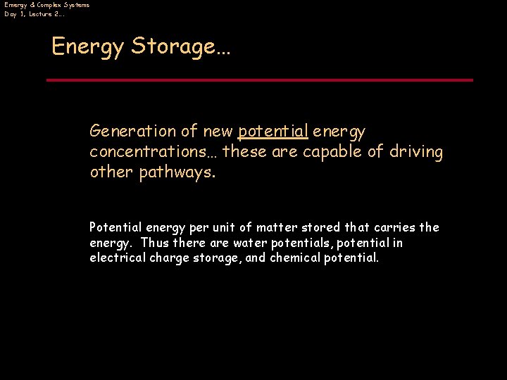 Emergy & Complex Systems Day 1, Lecture 2…. Energy Storage… Generation of new potential