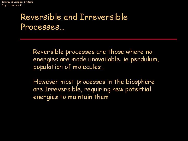 Emergy & Complex Systems Day 1, Lecture 2…. Reversible and Irreversible Processes… Reversible processes