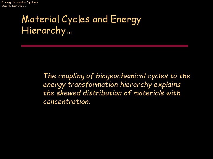 Emergy & Complex Systems Day 1, Lecture 2…. Material Cycles and Energy Hierarchy. .