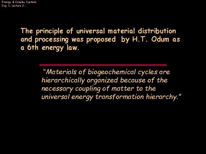 Emergy & Complex Systems Day 1, Lecture 2…. The principle of universal material distribution