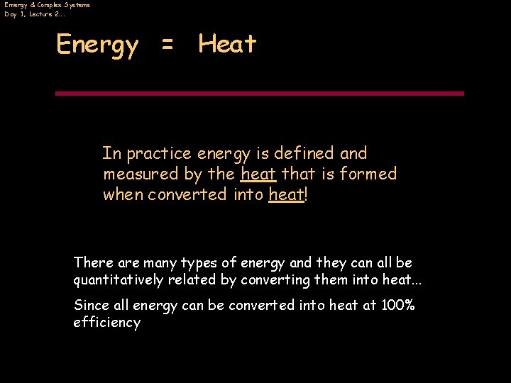 Emergy & Complex Systems Day 1, Lecture 2…. Energy = Heat In practice energy